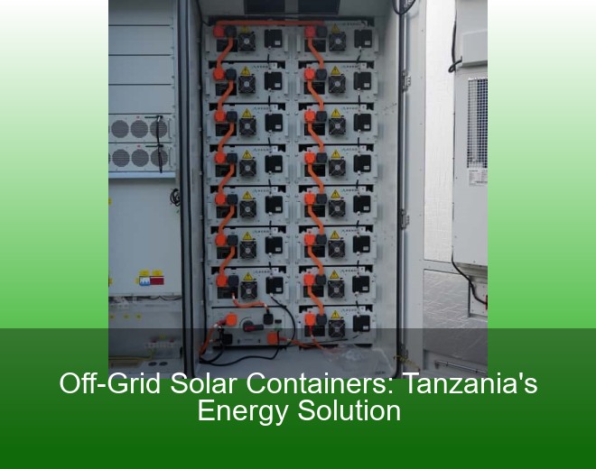 Off-Grid Solar Containers: Tanzania's Energy Solution